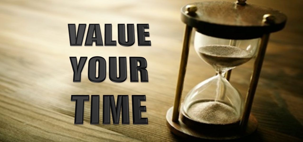 Value your time.